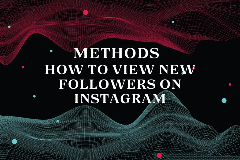 Quick Methods on How To View New Followers on Instagram