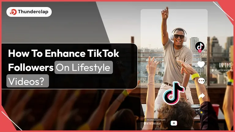 how-to-enhance-tiktok-followers-on-lifestyle-videos