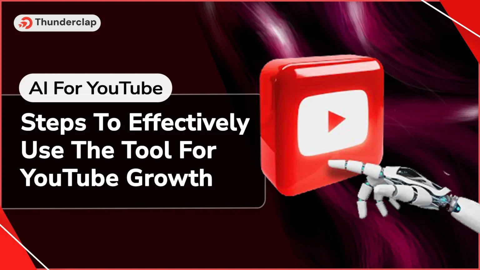 AI For YouTube: Steps To Effectively Use The Tool For YouTube Growth