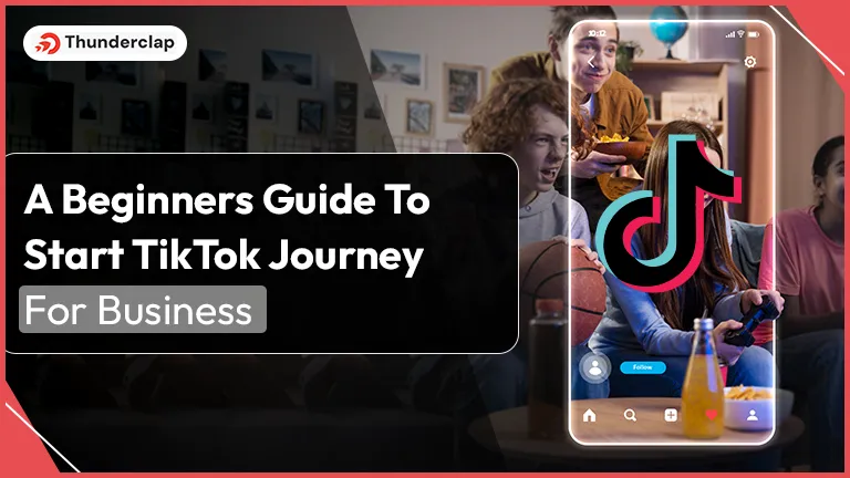 Beginner Guide To Start TikTok Journey For Business