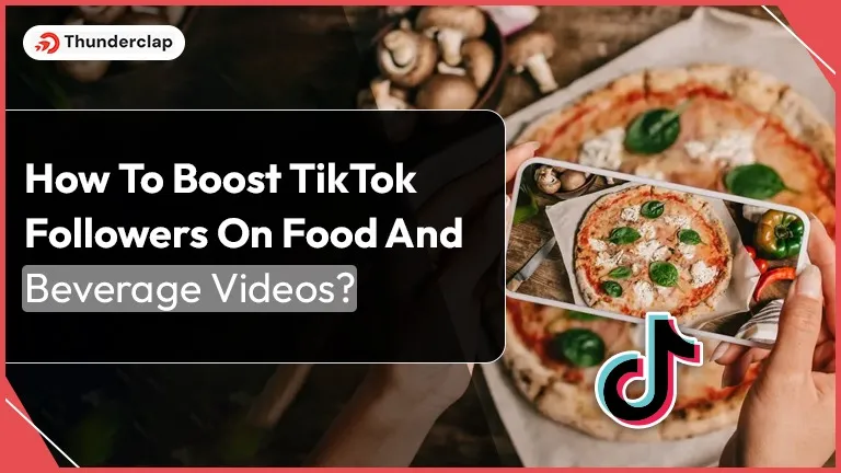 How To Boost TikTok Followers On Food And Beverage Videos