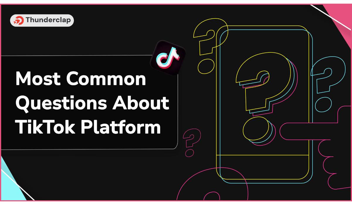 Most Common Questions About TikTok Platform