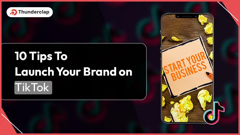 10 Tips To Launch Your Brand On TikTok