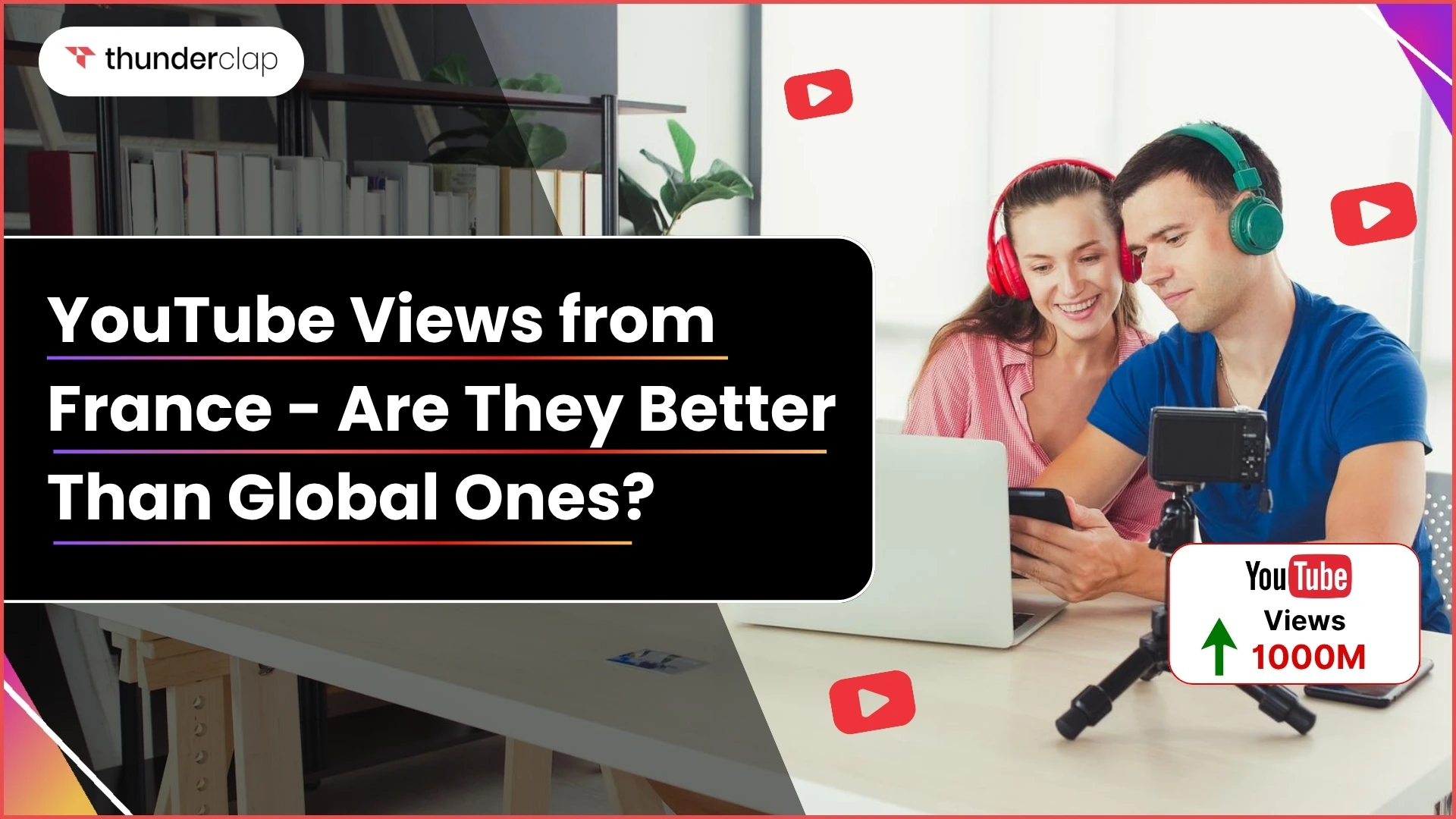 YouTube Views From France- Are They Better Than Global Ones